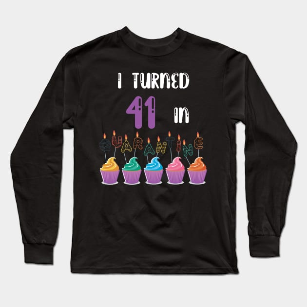 I Turned 41 In Quarantine funny idea birthday t-shirt Long Sleeve T-Shirt by fatoajmii